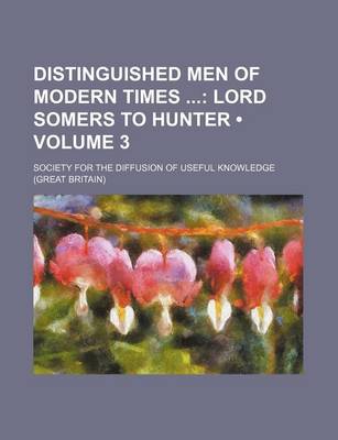 Book cover for Distinguished Men of Modern Times (Volume 3); Lord Somers to Hunter