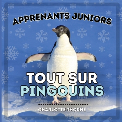 Cover of Apprenants Juniors, Tout Sur Pingouins