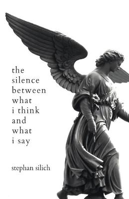 Cover of The Silence Between What I Think And What I Say