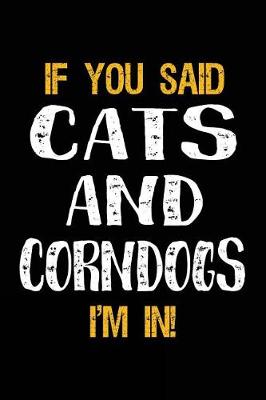 Book cover for If You Said Cats and Corndogs I'm in