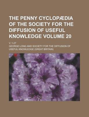 Book cover for The Penny Cyclopaedia of the Society for the Diffusion of Useful Knowledge; V. 1-27 Volume 20