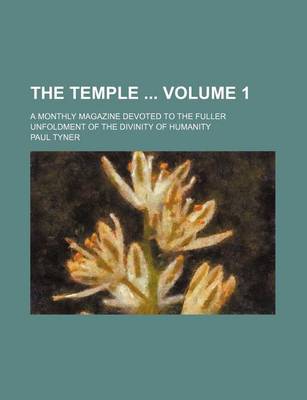 Book cover for The Temple Volume 1; A Monthly Magazine Devoted to the Fuller Unfoldment of the Divinity of Humanity