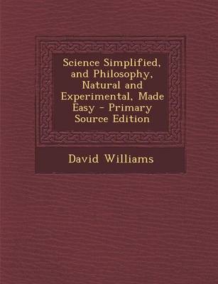 Book cover for Science Simplified, and Philosophy, Natural and Experimental, Made Easy - Primary Source Edition