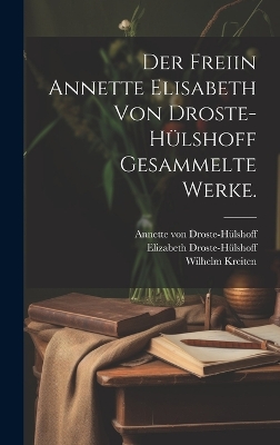 Book cover for Der freiin Annette Elisabeth von Droste-Hülshoff Gesammelte Werke.