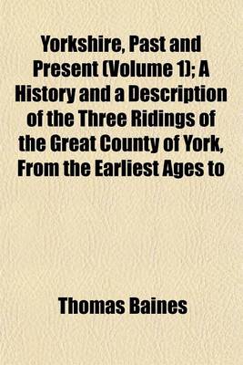 Book cover for Yorkshire, Past and Present (Volume 1); A History and a Description of the Three Ridings of the Great County of York, from the Earliest Ages to