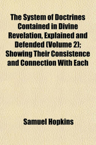 Cover of The System of Doctrines Contained in Divine Revelation, Explained and Defended (Volume 2); Showing Their Consistence and Connection with Each