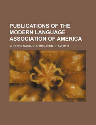 Book cover for Publications of the Modern Language Association of America (Volume 4)