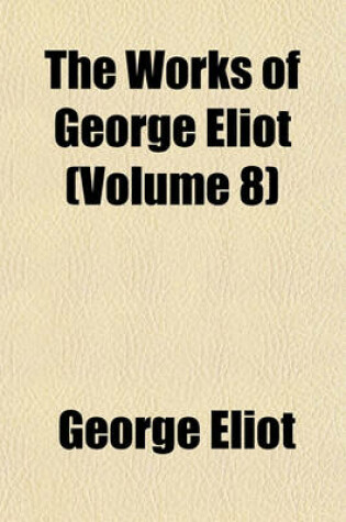 Cover of The Works of George Eliot (Volume 8)