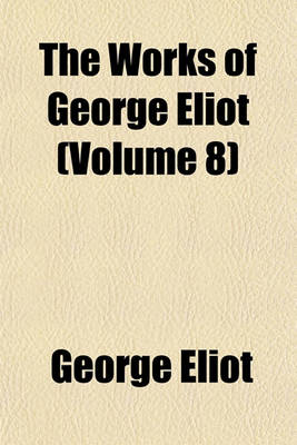 Book cover for The Works of George Eliot (Volume 8)