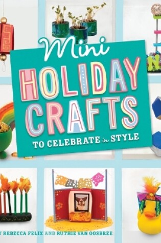 Cover of Mini Holiday Crafts to Celebrate in Style