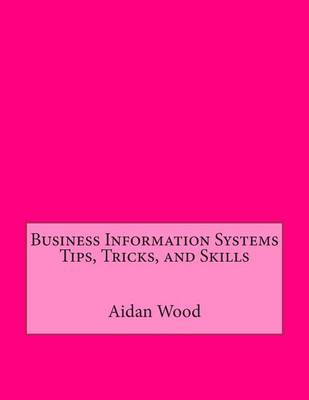 Book cover for Business Information Systems Tips, Tricks, and Skills