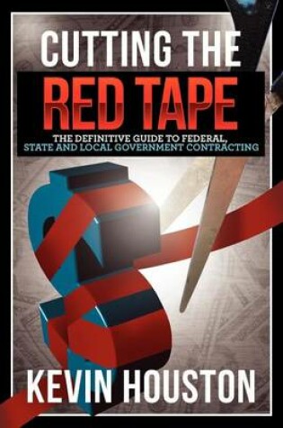 Cover of Cutting the Red Tape - The Definitive Guide to Federal, State and Local Government Contracting