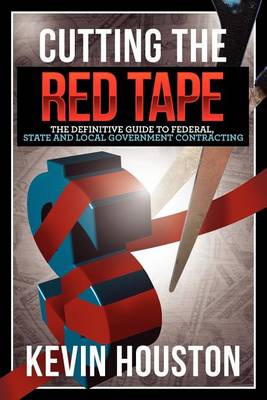 Book cover for Cutting the Red Tape - The Definitive Guide to Federal, State and Local Government Contracting