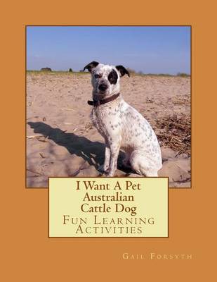 Book cover for I Want A Pet Australian Cattle Dog