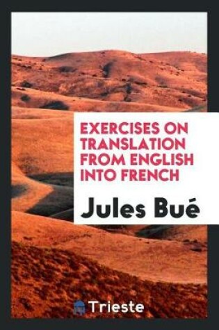 Cover of Exercises on Translation from English Into French for the Use of Students ...