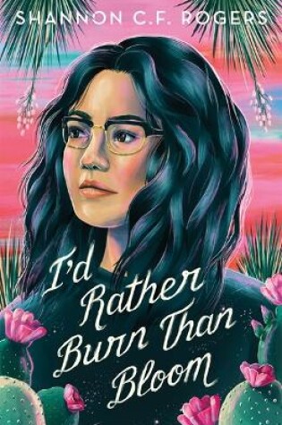 Cover of I'd Rather Burn Than Bloom