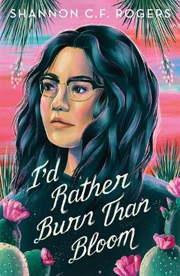 Book cover for I'd Rather Burn Than Bloom