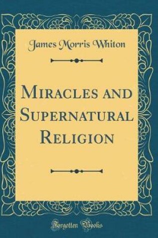 Cover of Miracles and Supernatural Religion (Classic Reprint)