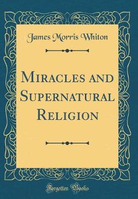 Book cover for Miracles and Supernatural Religion (Classic Reprint)