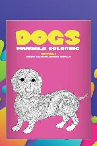 Cover of Mandala Coloring - Animals - Stress Relieving Designs Animals - Dogs