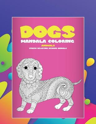 Book cover for Mandala Coloring - Animals - Stress Relieving Designs Animals - Dogs