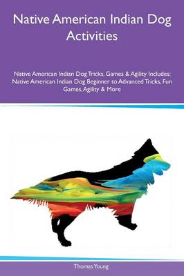 Book cover for Native American Indian Dog Activities Native American Indian Dog Tricks, Games & Agility Includes