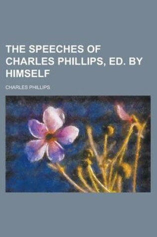 Cover of The Speeches of Charles Phillips, Ed. by Himself