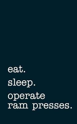 Book cover for eat. sleep. operate ram presses. - Lined Notebook