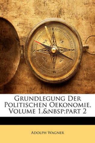 Cover of Grundlegung Der Politischen Oekonomie, Volume 1, Part 2