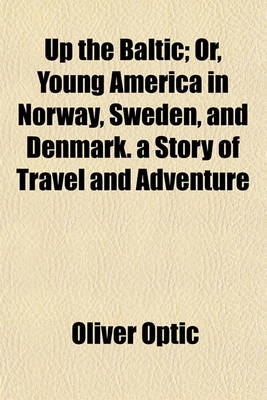 Book cover for Up the Baltic; Or, Young America in Norway, Sweden, and Denmark. a Story of Travel and Adventure