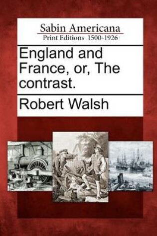 Cover of England and France, Or, the Contrast.