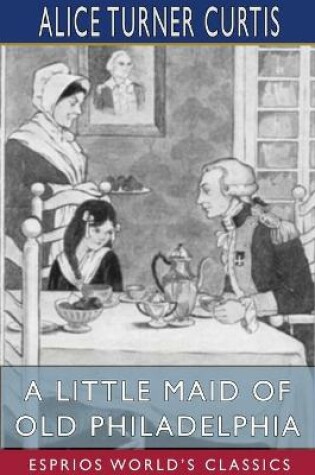 Cover of A Little Maid of Old Philadelphia (Esprios Classics)