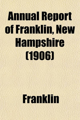 Book cover for Annual Report of Franklin, New Hampshire (1906)