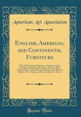 Book cover for English, American, and Continental Furniture: XVI-XVIII Century Tapestries, Garden Furniture and Statuary Paintings, Porcelains, Faience, Silver Oriental Rugs, Textiles, Roman Glass Jewelry, Bibelots, Objects of Art, Property of Estate of James L. Breese