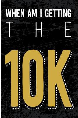 Book cover for When Am I Getting the 10k