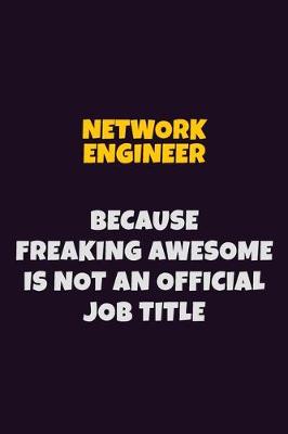 Book cover for Network Engineer, Because Freaking Awesome Is Not An Official Job Title