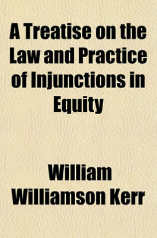 Cover of A Treatise on the Law and Practice of Injunctions in Equity