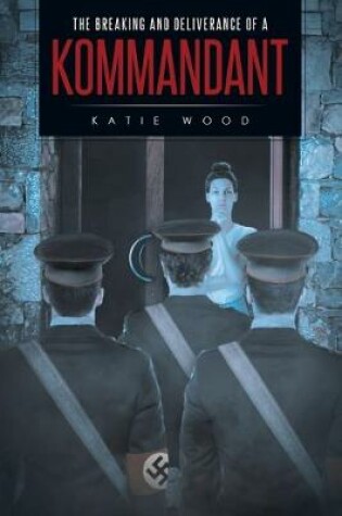 Cover of The Breaking and Deliverance of a Kommandant