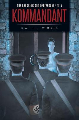 Book cover for The Breaking and Deliverance of a Kommandant