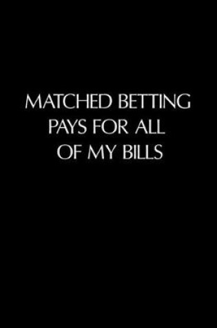 Cover of Matched Betting Pays For All Of My Bills