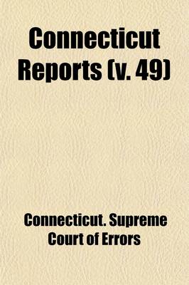 Book cover for Connecticut Reports (Volume 49); Containing Cases Argued and Determined in the Supreme Court of Errors