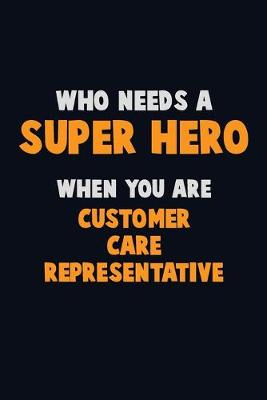 Book cover for Who Need A SUPER HERO, When You Are Customer Care Representative