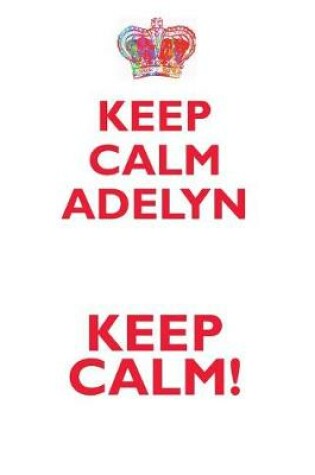 Cover of KEEP CALM ADELYN! AFFIRMATIONS WORKBOOK Positive Affirmations Workbook Includes