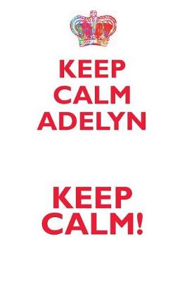 Book cover for KEEP CALM ADELYN! AFFIRMATIONS WORKBOOK Positive Affirmations Workbook Includes