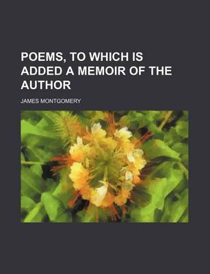 Book cover for Poems, to Which Is Added a Memoir of the Author