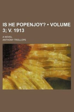 Cover of Is He Popenjoy? (Volume 3; V. 1913); A Novel