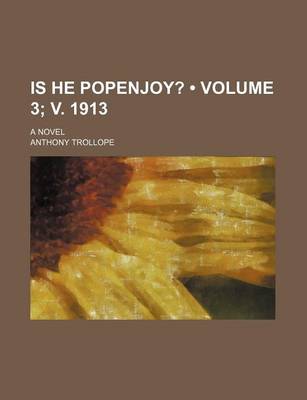 Book cover for Is He Popenjoy? (Volume 3; V. 1913); A Novel