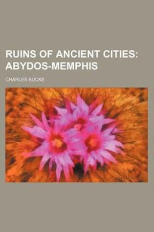 Cover of Ruins of Ancient Cities; Abydos-Memphis