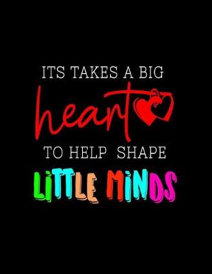 Book cover for It Takes A Big Heart To Help Shape Little Minds