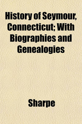 Book cover for History of Seymour, Connecticut; With Biographies and Genealogies